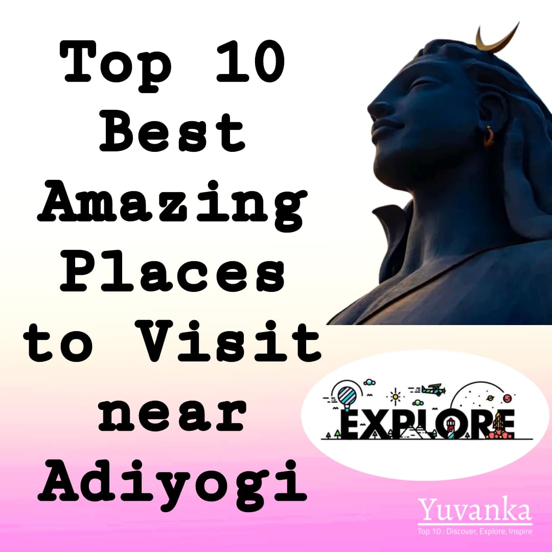 Top 10 Best Amazing Places to Visit Near Adiyogi(Updated 2024)