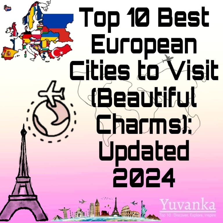 Top 10 Best European Cities to Visit (Beautiful Charms) Updated 2024